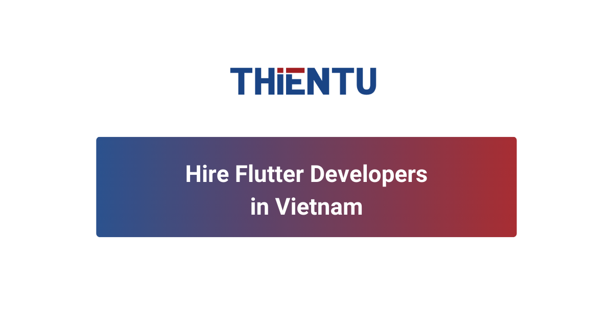 Hire Flutter Developers in Vietnam | Offshore Staffing by THIENTU BPO